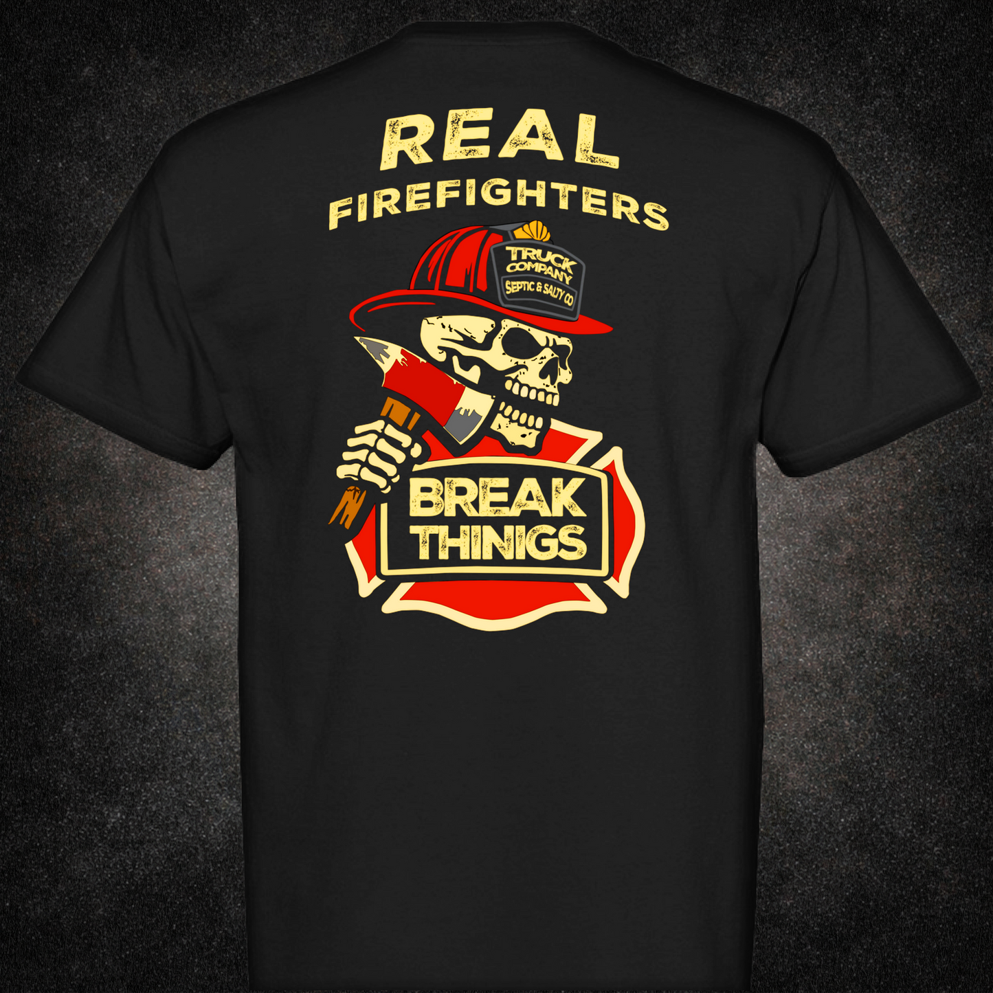 Back view of black t-shirt featuring a skull in a red firefighter helmet holding an axe, with bold text "Real Firefighters Break Things" over a fire department emblem — truck company humor apparel by Septic & Salty Supply Co.
