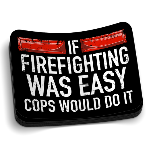 If Firefighting Was Easy Cops Would Do It die-cut firefighter humor sticker, weatherproof vinyl, 2.5 inch