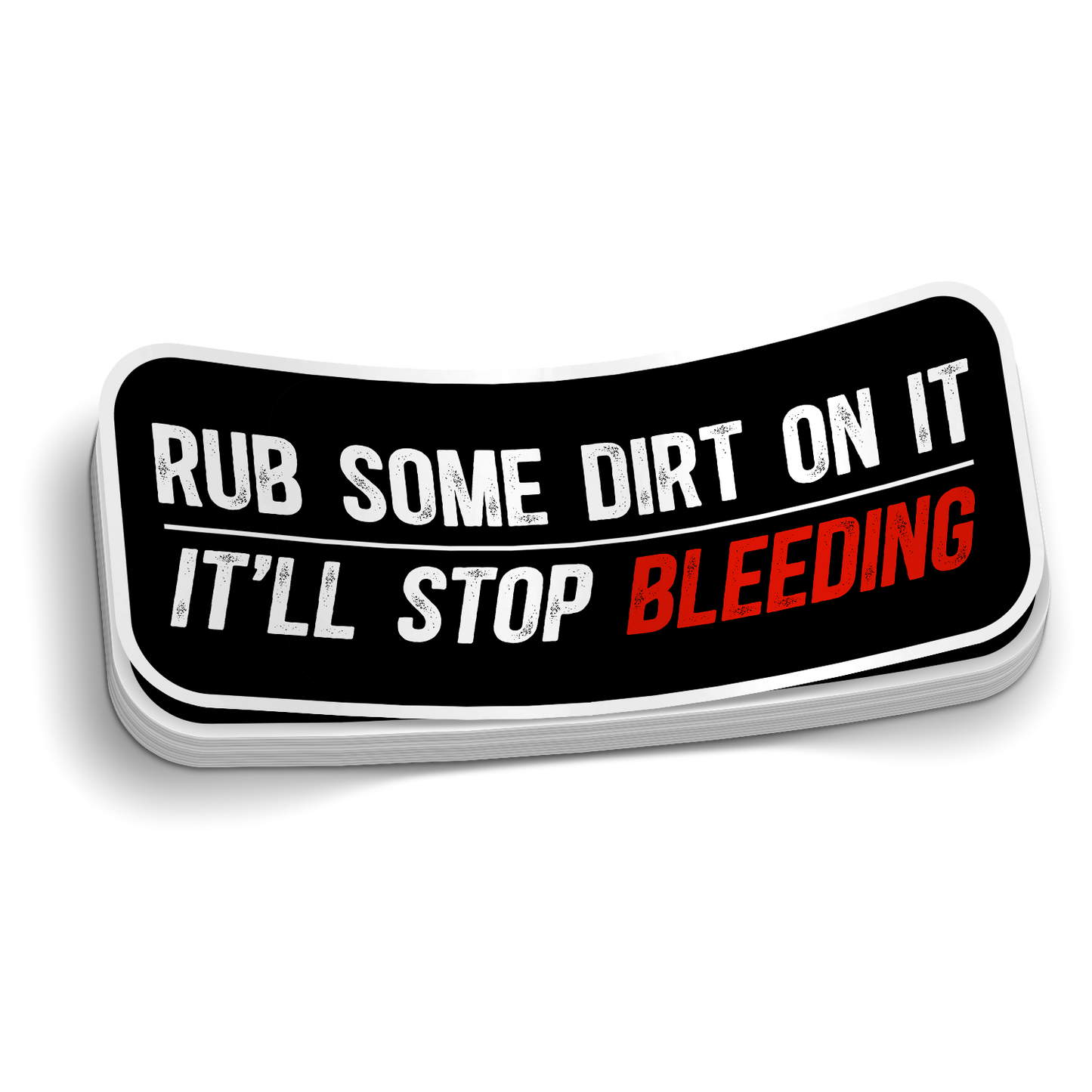 Rub Some Dirt On It It'll Stop Bleeding die-cut firefighter EMS humor sticker, weatherproof vinyl, 2.75 inch