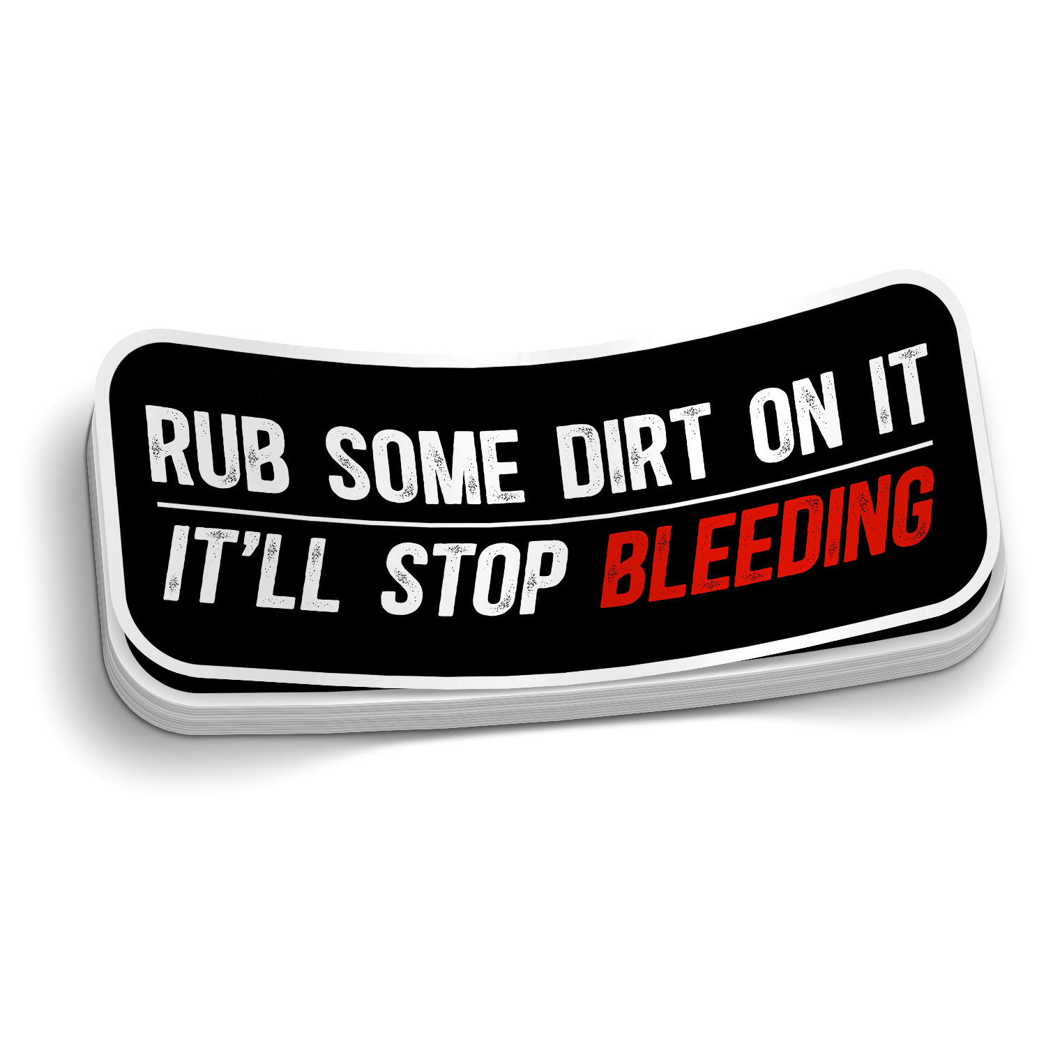 Rub Some Dirt On It It'll Stop Bleeding die-cut firefighter EMS humor sticker, weatherproof vinyl, 2.75 inch