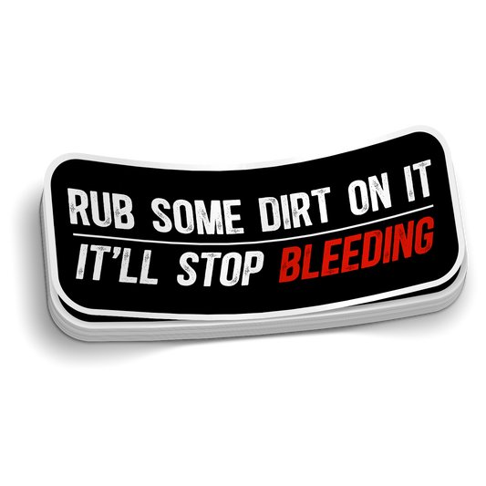 Rub Some Dirt On It It'll Stop Bleeding die-cut firefighter EMS humor sticker, weatherproof vinyl, 2.75 inch